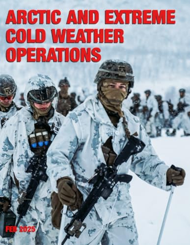 Arctic and Extreme Cold Weather Operations: ATP 3-90.96 MCTP 12-10E February 2025 von Independently published