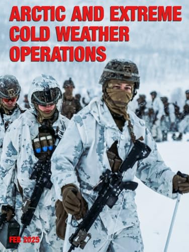 Arctic and Extreme Cold Weather Operations: ATP 3-90.96 MCTP 12-10E February 2025 von Independently published