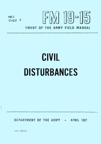 Department of the Army Field Manual - - Civil Disturbances FM 19-15 April 1952: (U.S Army Unabridged Handbook) von Independently published