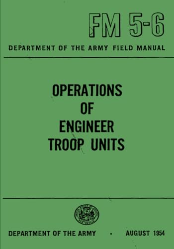 Department of the Army Field Manual - Engineer Troop Units FM 5-5 (May 1954): (U.S Army Unabridged Handbook) von Independently published