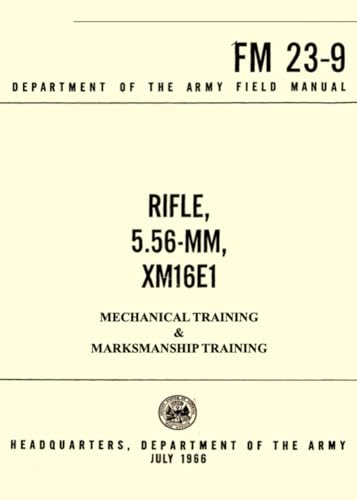 FM 23-9 Rifle 5.56-MM, XM16E1: Mechanical Training & Marksmanship Training, Department of the Army Field Manual July 1996 von Independently published