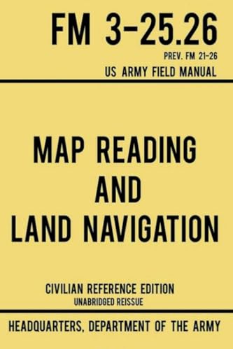 Map Reading and Land Navigation: FM 3-25.26 von Restored Editions