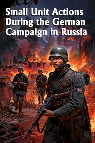 Small Unit Actions During the German Campaign in Russia: CMH Pub 104-22-1 von Independently published