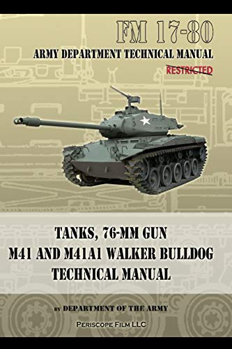 Tanks, 76-MM Gun M41 and M41A1 Walker Bulldog: FM 17-80 von Periscope Film LLC