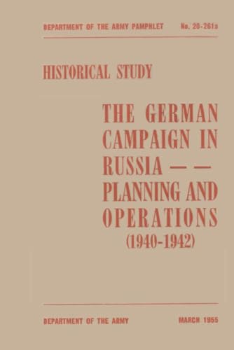 The German Campaign In Russia Planning And Operations (1940-1942): March 1955 von Independently published