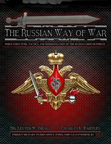 The Russian Way of War: Force Structure, Tactics, and Modernization of the Russian Ground Forces
