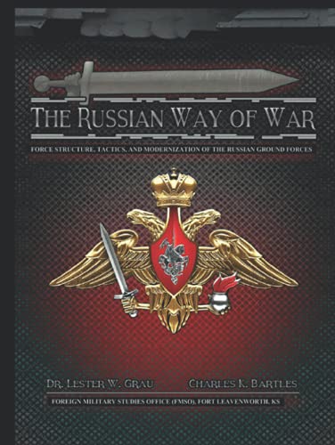 The Russian Way of War: Force Structure, Tactics, and Modernization of the Russian Ground Forces The Russian Way of War: Force Structure, Tactics, and Modernization of the Russian Ground Forces