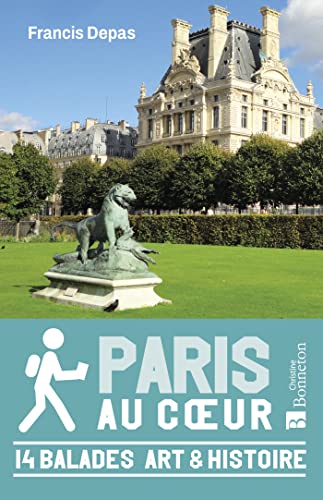 Paris au coeur - 14 balades Art & Histoire: 14 balades Art & Histoire