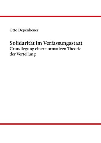Solidarität im Verfassungsstaat: Grundlegung einer normativen Theorie der Verteilung