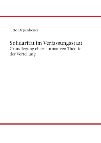 Solidarität im Verfassungsstaat: Grundlegung einer normativen Theorie der Verteilung