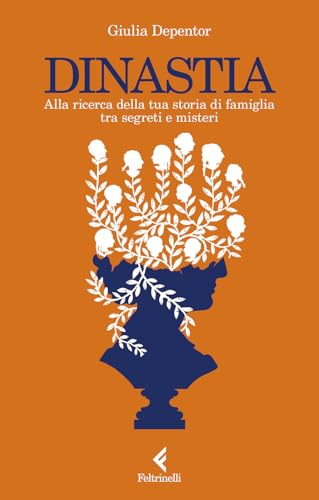 Dinastia. Alla ricerca della tua storia di famiglia tra segreti e misteri (Scintille) von Feltrinelli