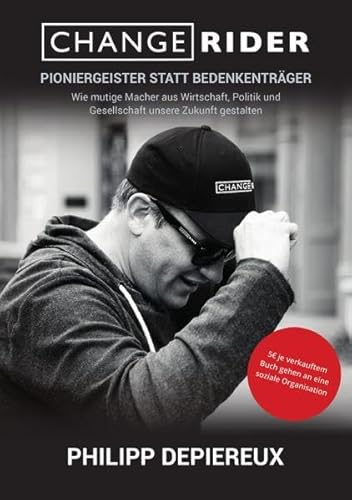 CHANGERIDER: Pioniergeister statt Bedenkenträger: Wie mutige Macher aus Politik, Wirtschaft und Gesellschaft unsere Zukunft gestalten