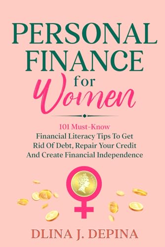 Personal Finance for Women: 101 Must-Know Financial Literacy Tips to Get Rid of Debt, Repair Your Credit, and Create Financial Independence