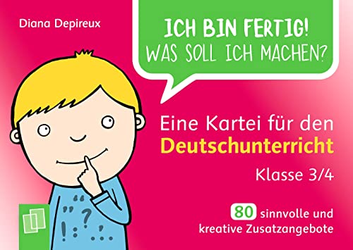 Eine Kartei für den Deutschunterricht – Klasse 3/4: 80 sinnvolle und kreative Zusatzangebote (Ich bin fertig! Was soll ich machen?)