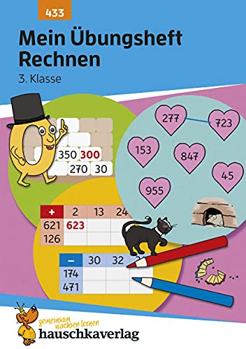 Mein Übungsheft Rechnen 3. Klasse: Mathe-Aufgaben mit Lösungen im Zahlenraum bis 1000 (Lernhefte zum Üben und Wiederholen, Band 433) von Hauschka Verlag GmbH
