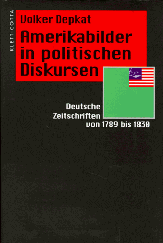 Amerikabilder in politischen Diskursen - Deutsche Zeitschriften von 1789 bis 1830
