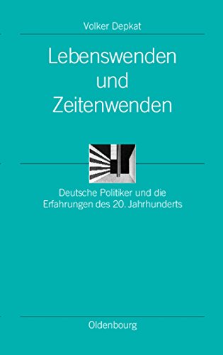 Lebenswenden und Zeitenwenden: Deutsche Politiker und die Erfahrungen des 20. Jahrhunderts (Ordnungssysteme, 18, Band 18)