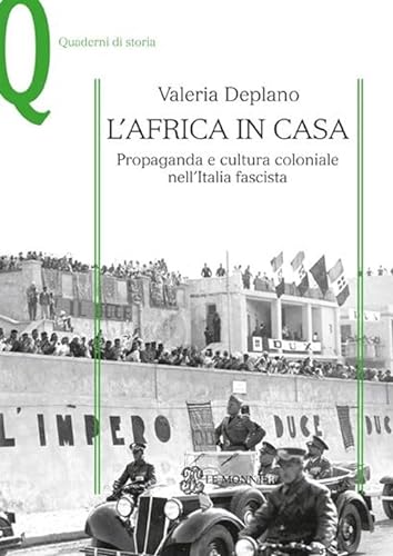 L'Africa in casa. Propaganda e cultura coloniale nell'Italia fascista (Quaderni di storia)