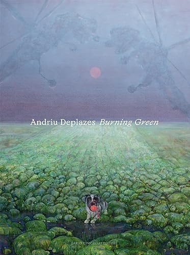 Andriu Deplazes. Burning Green. Catalogo della mostra (Reggio Emilia, 19 marzo-29 ottobre 2023). Ediz. bilingue von Dario Cimorelli Editore