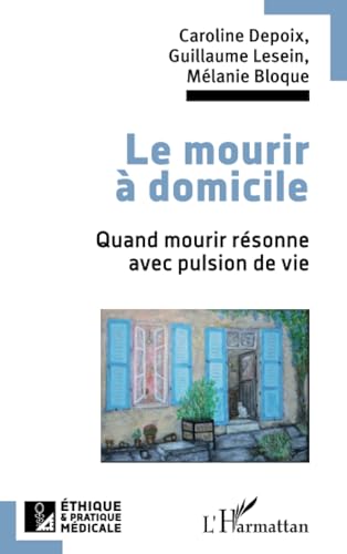 Le mourir à domicile: Quand mourir résonne avec pulsion de vie Le mourir à domicile: Quand mourir résonne avec pulsion de vie von Editions L'Harmattan