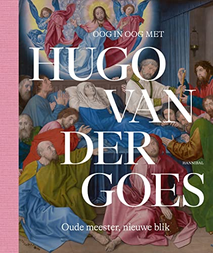 Oog in oog met Hugo van der Goes: oude meester, nieuwe blik von Hannibal Books