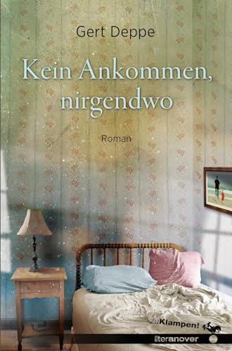 Kein Ankommen, nirgendwo: Roman (zu Klampen Literanover: Literatur in und aus Hannover)