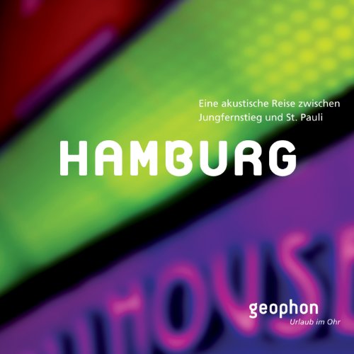 Hamburg: Eine akustische Reise zwischen Jungfernstieg und St. Pauli (Urlaub im Ohr)