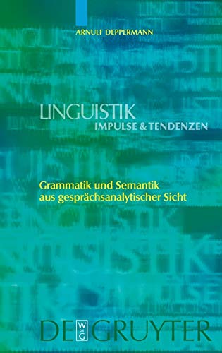 Grammatik und Semantik aus gesprächsanalytischer Sicht: Habil.-Schr. (Linguistik – Impulse & Tendenzen, 14)