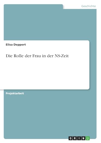 Die Rolle der Frau in der NS-Zeit von GRIN Verlag
