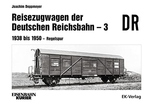 Reisezugwagen der DR - 3 Band 3: 1938 - 1950 Regelspur: 1938 bis 1950 - Regelspur von Ek-Verlag GmbH