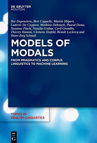 Models of Modals: From Pragmatics and Corpus Linguistics to Machine Learning (Topics in English Linguistics [TiEL], 110) von De Gruyter Mouton