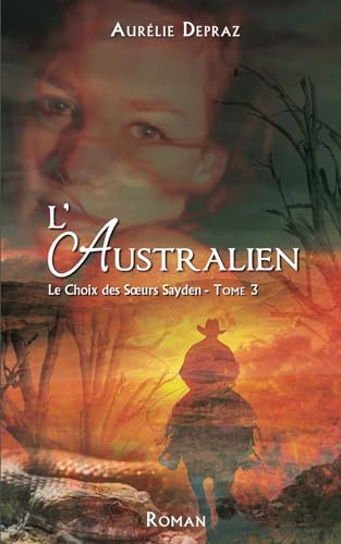 L'Australien: Le Choix des Sœurs Sayden - tome 3 von Aurélie Depraz
