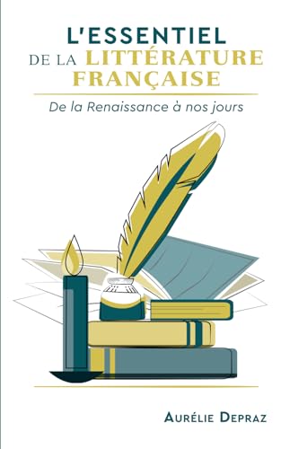 L'Essentiel de la Littérature française: De la Renaissance à nos jours von Aurélie Depraz
