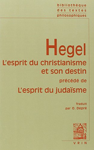 Hegel: L'Esprit Du Christianisme Et Son Destin Precede de L'Esprit Du Judaisme: Précédé de l'esprit du judaïsme (Bibliotheque Des Textes Philosophiques) von Librarie Philosophique J. Vrin