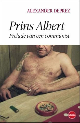 Prins Albert: prelude van een communist Prins Albert: prelude van een communist von Epo, Uitgeverij