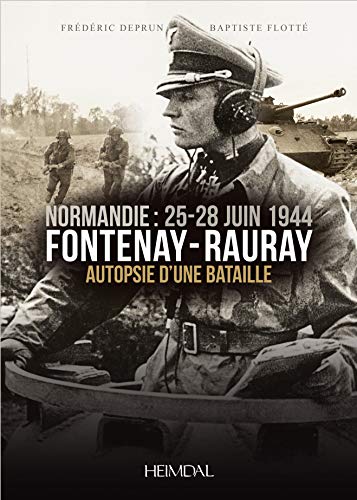 Fontenay-Rauray: Autopsie D'une Bataille, Normandie, 25-28 Juin 1944 von Editions Heimdal