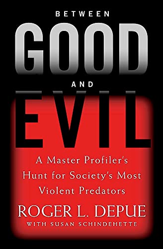 Between Good and Evil: A Master Profiler's Hunt for Society's Most Violent Predators von Grand Central Publishing
