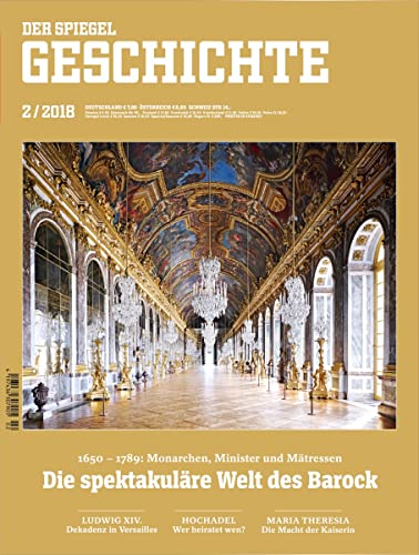 SPIEGEL GESCHICHTE 2/2018 "Die spektakuläre Welt des Barock, Die spektakuläre Welt des Barock 1650-1789: Monarchen, Minister un" SPIEGEL GESCHICHTE 2/2018 "Die spektakuläre Welt des Barock, Die spektakuläre Welt des Barock 1650-1789: Monarchen, Minister un"