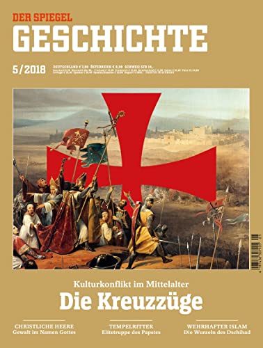 SPIEGEL GESCHICHTE 5/2018 "Die Kreuzzüge, Die Kreuzzüge - Krieg im Namen Gottes?" SPIEGEL GESCHICHTE 5/2018 "Die Kreuzzüge, Die Kreuzzüge - Krieg im Namen Gottes?"