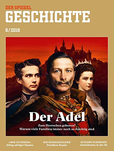 SPIEGEL GESCHICHTE 6/2019 "Der Adel" SPIEGEL GESCHICHTE 6/2019 "Der Adel"