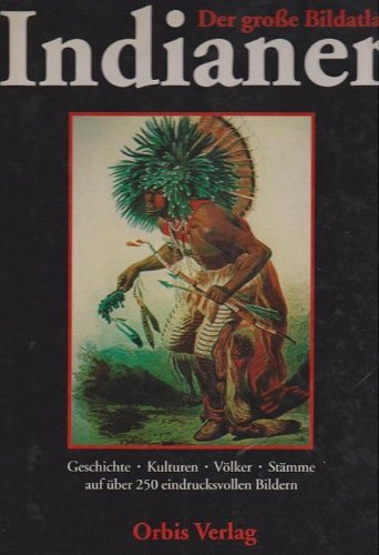 Der grosse Bildatlas - Indianer. Geschichte, Kulturen, Völker, Stämme von Orbis