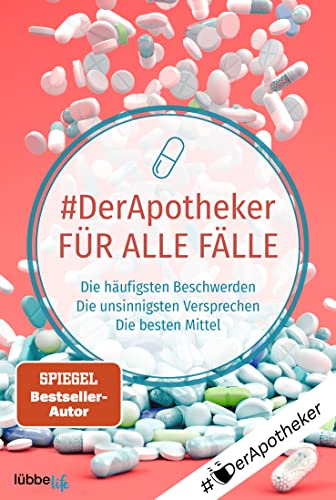 #DerApotheker für alle Fälle: Die häufigsten Beschwerden. Die unsinnigsten Versprechen. Die besten Mittel von Lübbe Life