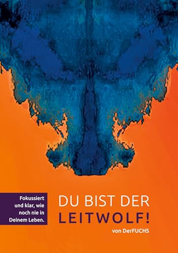 Du bist der Leitwolf - Fokussiert und klar, wie noch nie in deinem Leben: BAND 2 - Der LEITWOLF-Trilogie Du bist der Leitwolf - Fokussiert und klar, wie noch nie in deinem Leben: BAND 2 - Der LEITWOLF-Trilogie