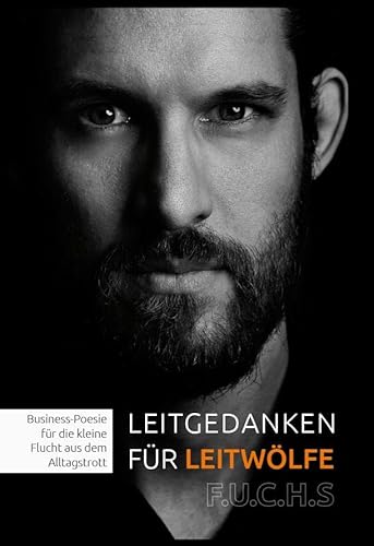 Leitgedanken für Leitwölfe: Business-Poesie für die kleine Flucht aus dem Alltagstrott Leitgedanken für Leitwölfe: Business-Poesie für die kleine Flucht aus dem Alltagstrott