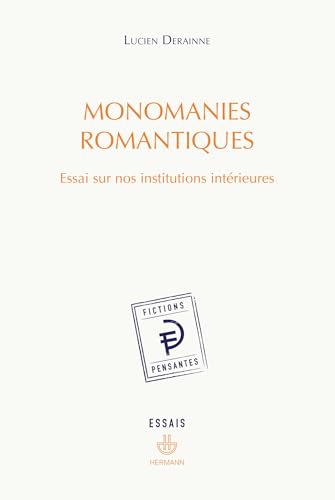 Monomanies romantiques: Essai sur nos institutions intérieures von Hermann