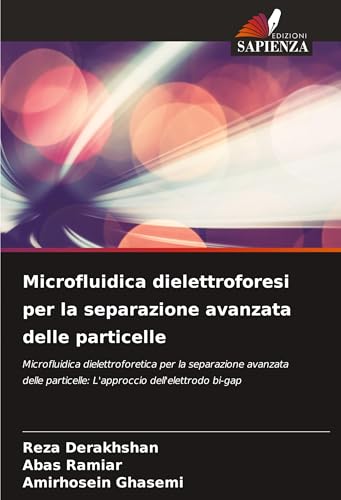 Microfluidica dielettroforesi per la separazione avanzata delle particelle: Microfluidica dielettroforetica per la separazione avanzata delle particelle: L'approccio dell'elettrodo bi-gap von VDM Verlag