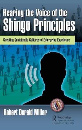 Hearing the Voice of the Shingo Principles: Creating Sustainable Cultures of Enterprise Excellence von CRC Press