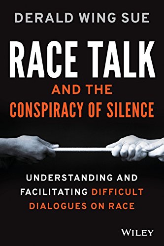 Race Talk and the Conspiracy of Silence: Understanding and Facilitating Difficult Dialogues on Race Race Talk and the Conspiracy of Silence: Understanding and Facilitating Difficult Dialogues on Race von Wiley