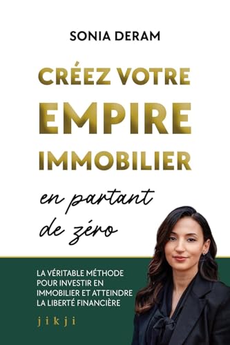 Créez votre empire immobilier en partant de zéro: La véritable méthode pour investir en immobilier et atteindre la liberté financière von JIKJI EDITIONS