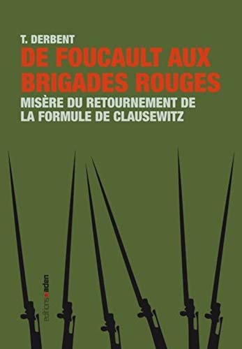 De Foucault aux brigades rouges: Misère du retournement de la formule de Clausewitz